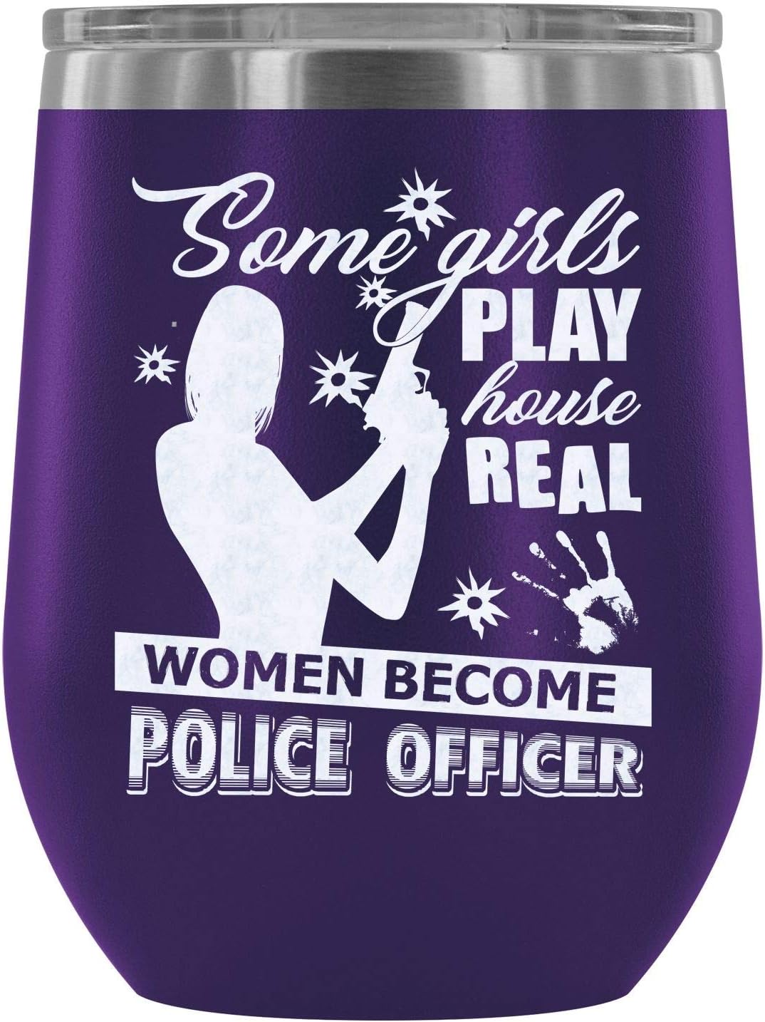 MISOSTORE Steel Stemless Wine Glass Tumbler, Real Women Become Police Officer Wine Tumbler, Some Girls Play House Vacuum Insulated Wine Tumbler (Wine Tumbler 12Oz - Purple)