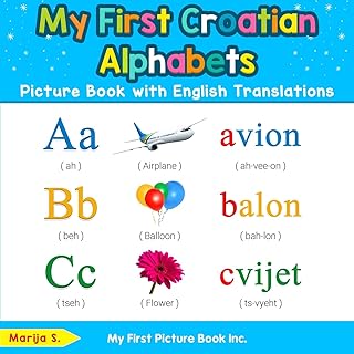 My First Croatian Alphabets Picture Book with English Translations: Bilingual Early Learning & Easy Teaching Croatian Books for Kids (Teach & Learn Basic Croatian words for Children)