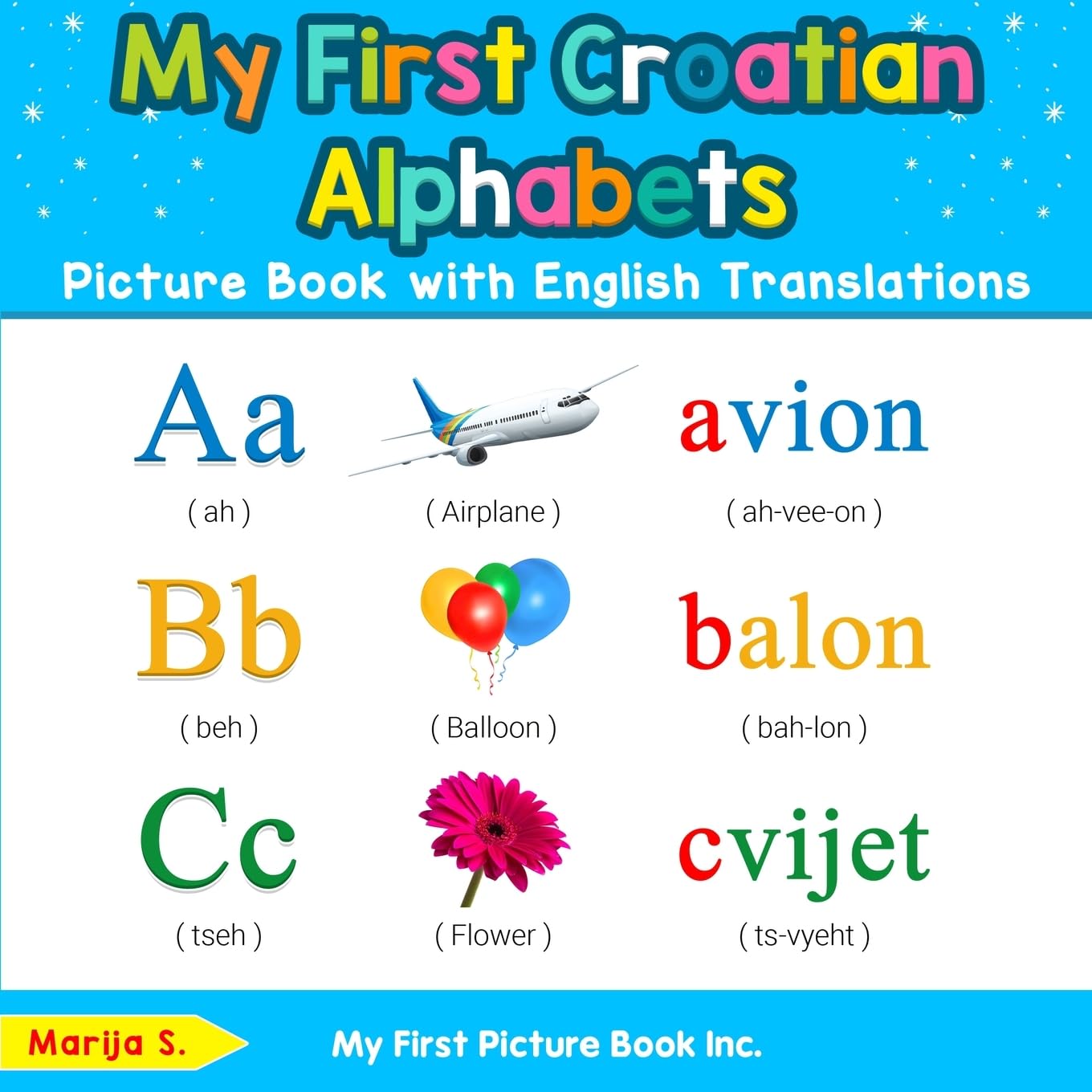 My First Croatian Alphabets Picture Book with English Translations: Bilingual Early Learning & Easy Teaching Croatian Books for Kids: 1 (Teach & Learn Basic Croatian words for Children)