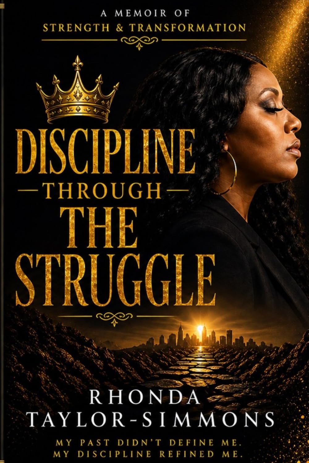 Discipline Through the Struggle: A Memoir of Strength and Transformation