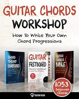 Guitar Chords Workshop How To Write Your Own Chord Progressions Even If You Only Know A Few Open Chords Includes 1053 Chords Guitar Chord Mastery