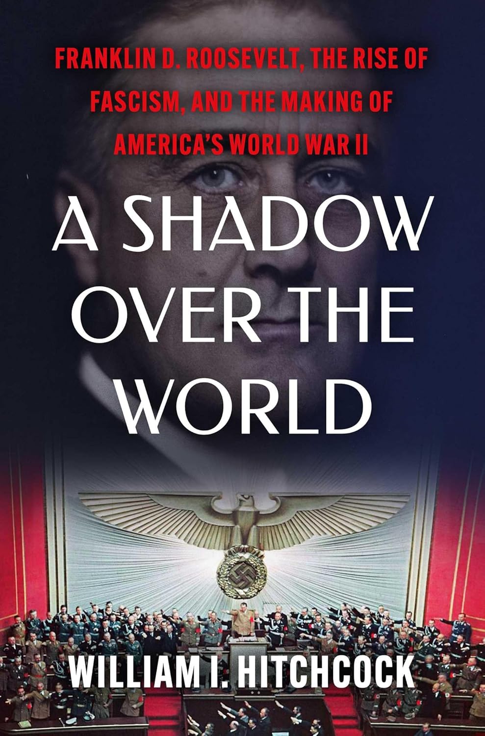 A Shadow Over the World: Franklin D. Roosevelt, the Rise of Fascism, and the Making of America's World War II      Hardcover – September 15, 2026