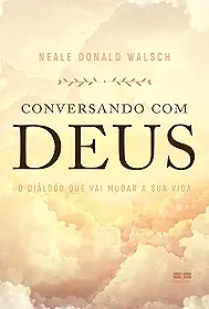 Conversando com Deus: O diálogo que vai mudar a sua vida