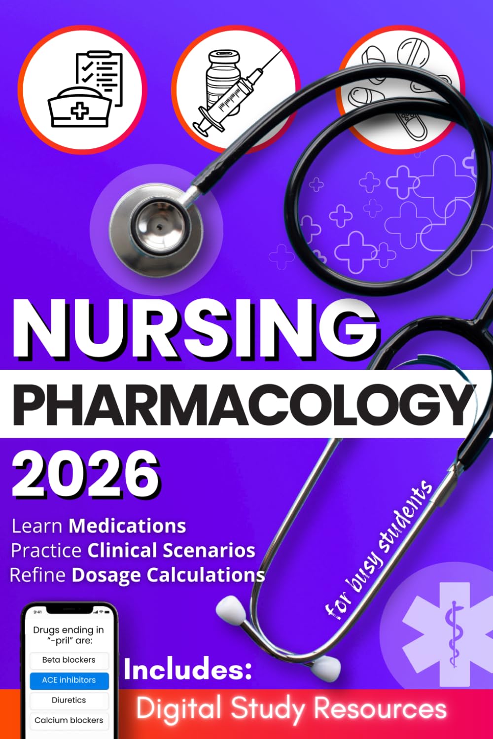 Nursing Pharmacology for Busy Students: A Practical Study Guide to Learn and Recall Medications with Mnemonics, Dosage Drills & Realistic Clinical Scenarios (Busy Students Series)