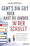 Geht's dir gut oder hast du Kinder in der Schule?: Was der Schulwahnsinn mit uns und unseren Kindern macht und wie wir ihn überleben – Eine Mutter erzählt