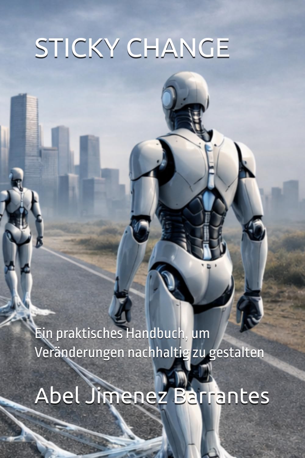 STICKY CHANGE: Ein praktisches Handbuch, um Veränderungen nachhaltig zu gestalten