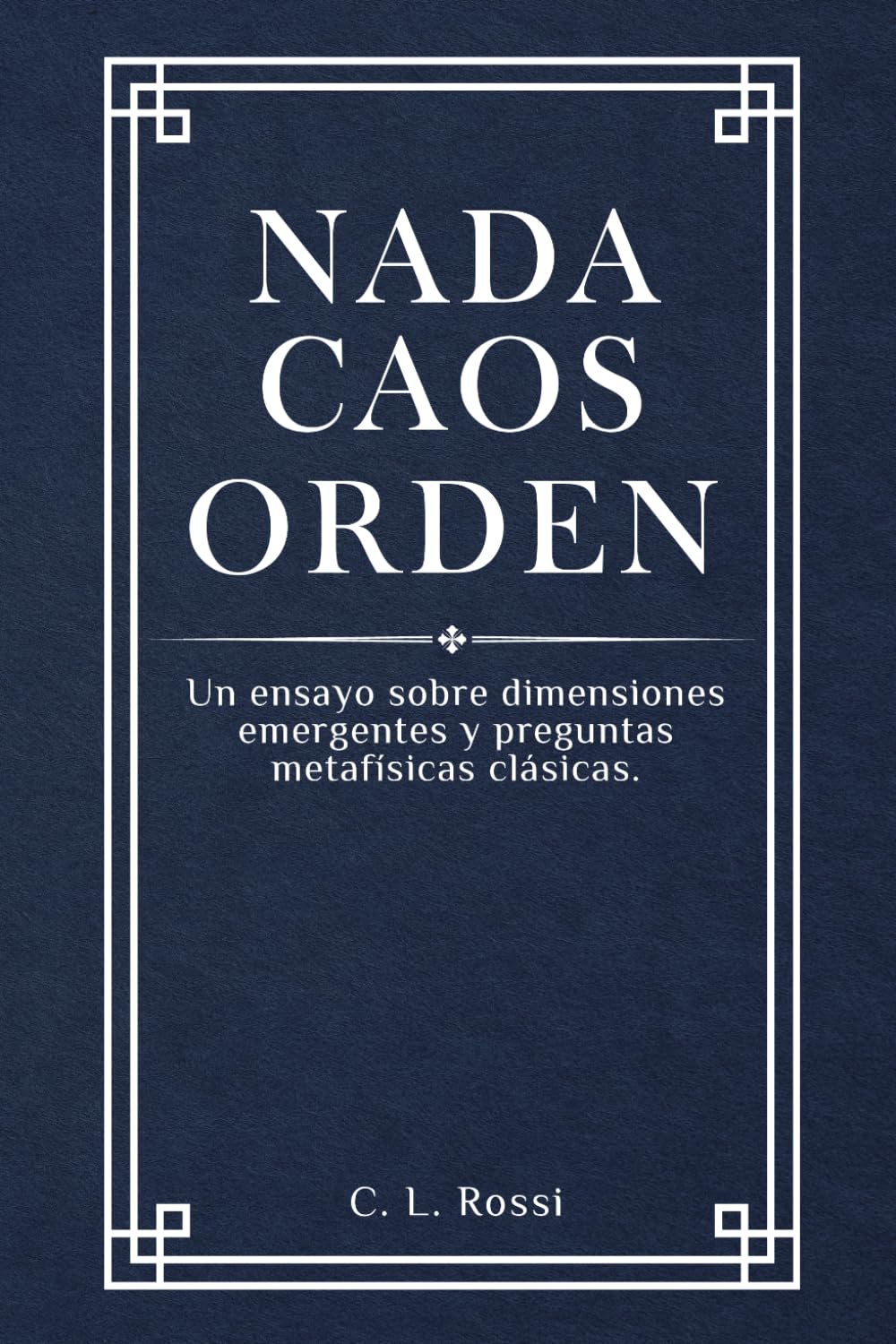 Nada Caos Orden: Un ensayo sobre dimensiones emergentes y preguntas metafísicas clásicas.