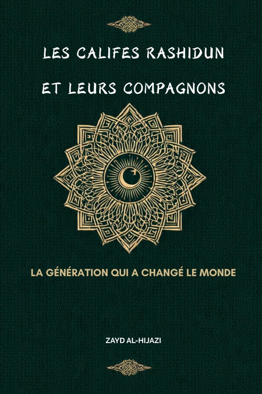 Les califes rashidun et leurs compagnons: La génération qui a changé le monde