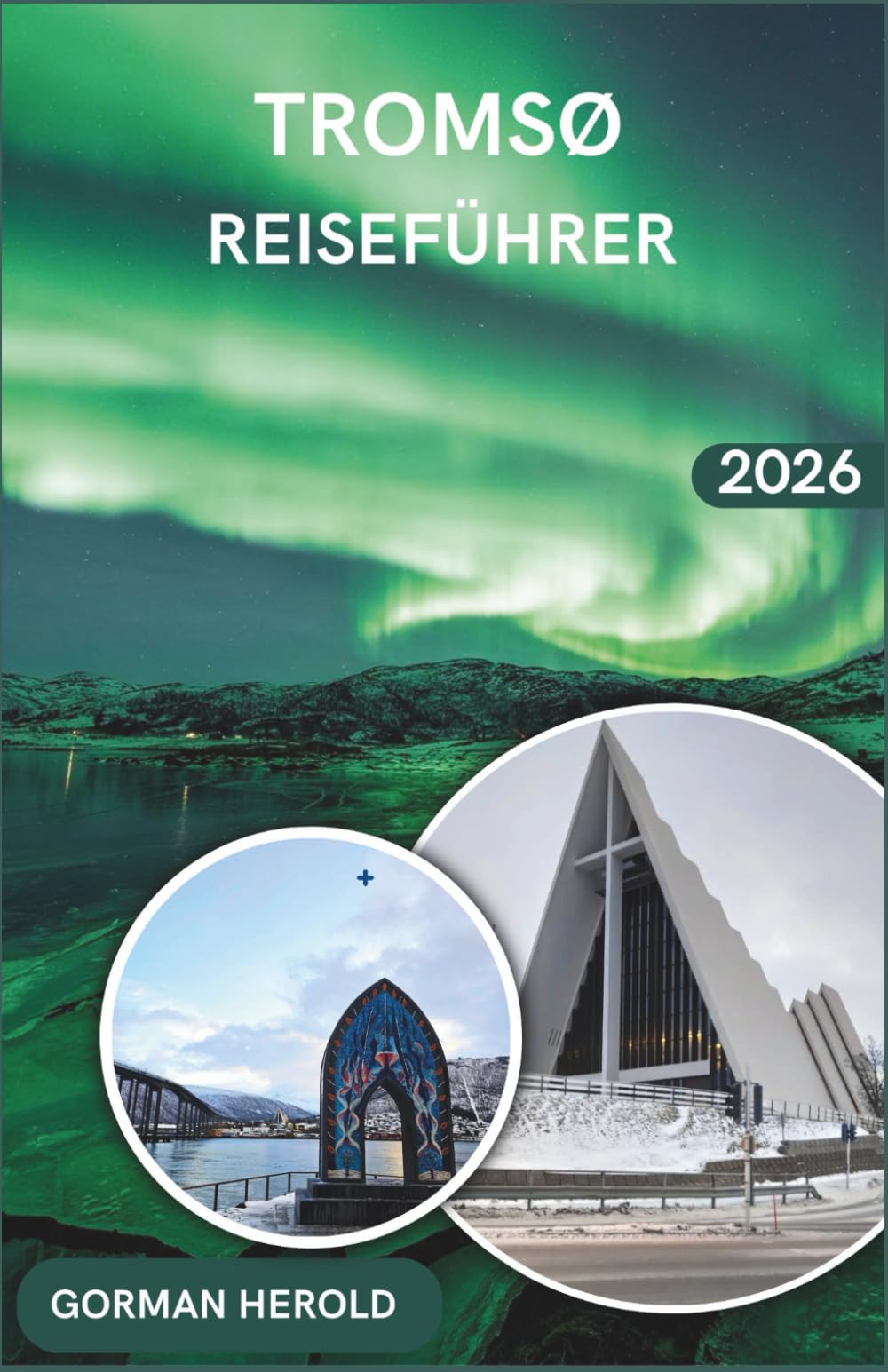 Tromsø Reiseführer 2026: Erkunden Sie die arktische Hauptstadt mit lokalen Restaurantempfehlungen, Kulturfestivals und FjordausflügenDie
