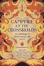Campfire at the Crossroads: An Anthology of Dark Fantasy and Sci-Fi