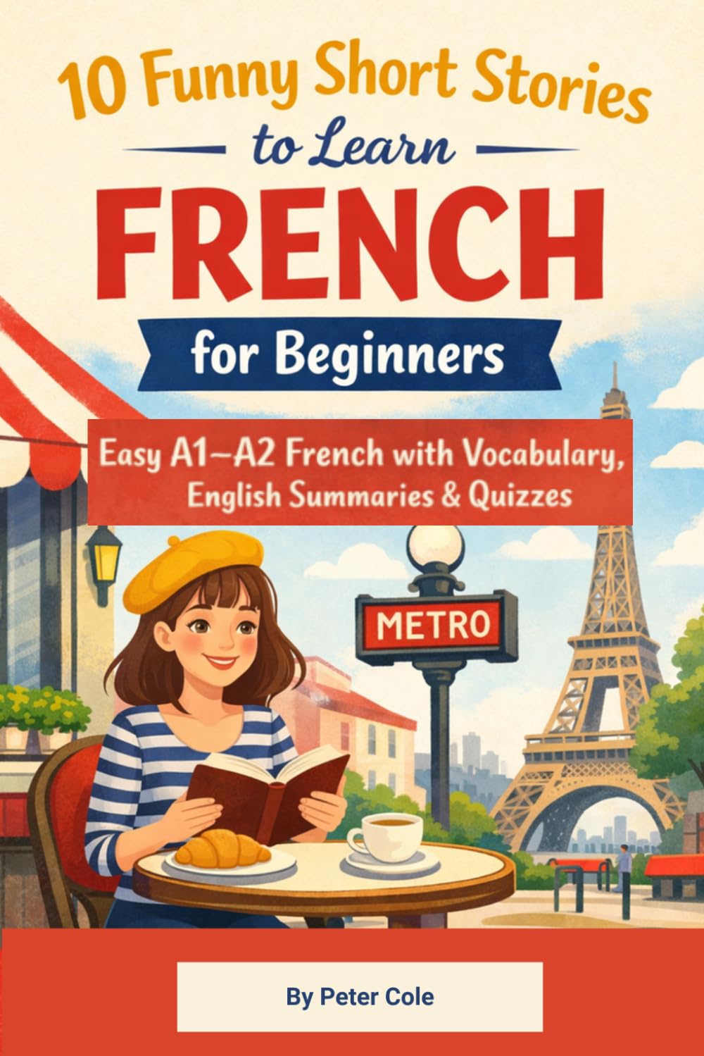 10 Funny Short Stories to Learn French for Beginners: Easy A1–A2 French with Vocabulary, English Summaries & Quizzes (French Short Stories for Beginners)