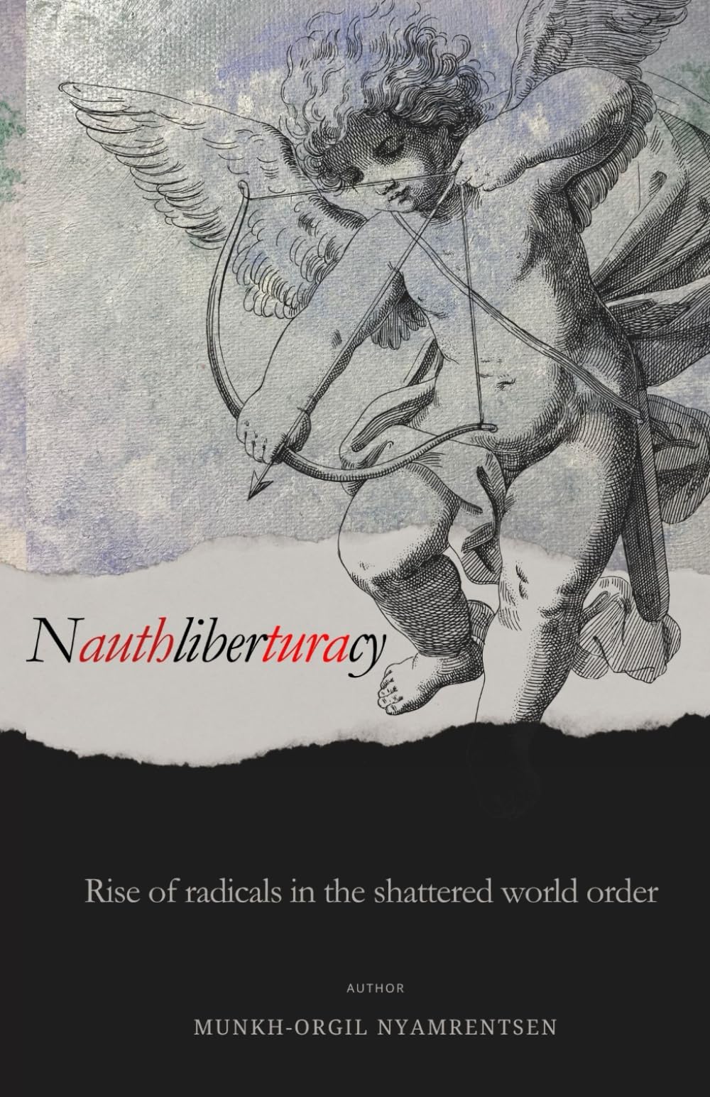 Nauthliberturacy: The rise of radicals in the shattered world order