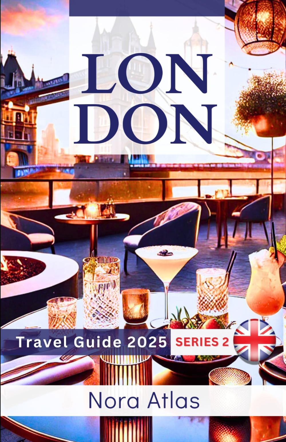 London Travel Guide 2025 (series 2): London's Food & Culinary Travel Experiences: Savor the Best Street Food, Markets, and Fine Dining in the City
