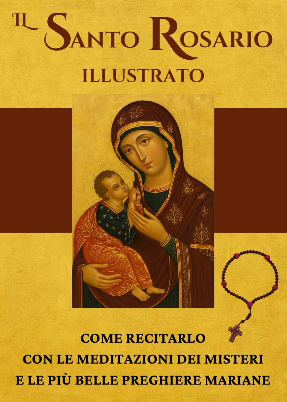 Il Santo Rosario illustrato: brani del Vangelo, meditazioni dei Misteri e le più belle preghiere mariane | Come recitare il Rosario