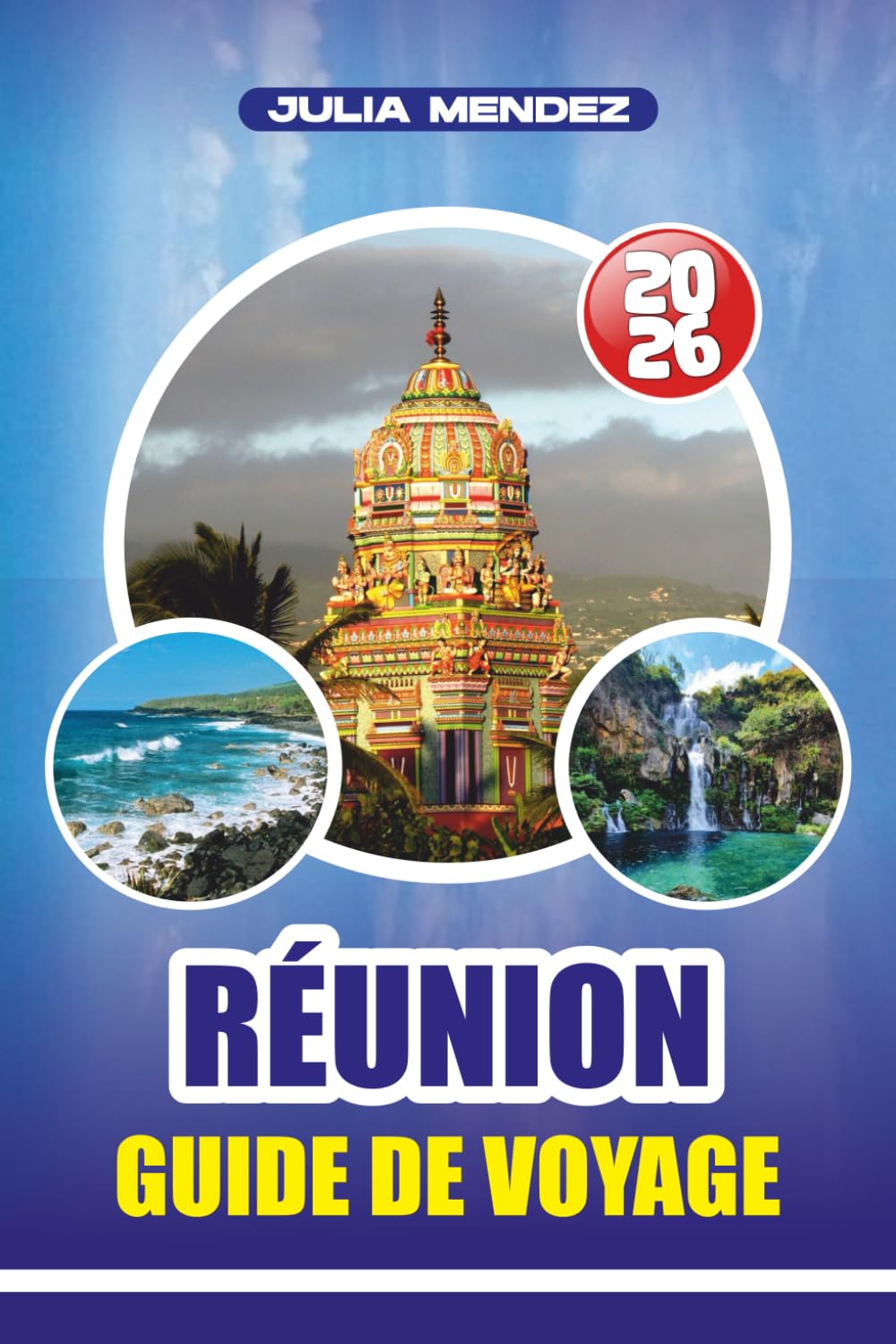 GUIDE DE VOYAGE RÉUNION 2026: Votre planificateur d'aventures ultime pour explorer volcans, cirques pittoresques, plages et culture créole sans stress