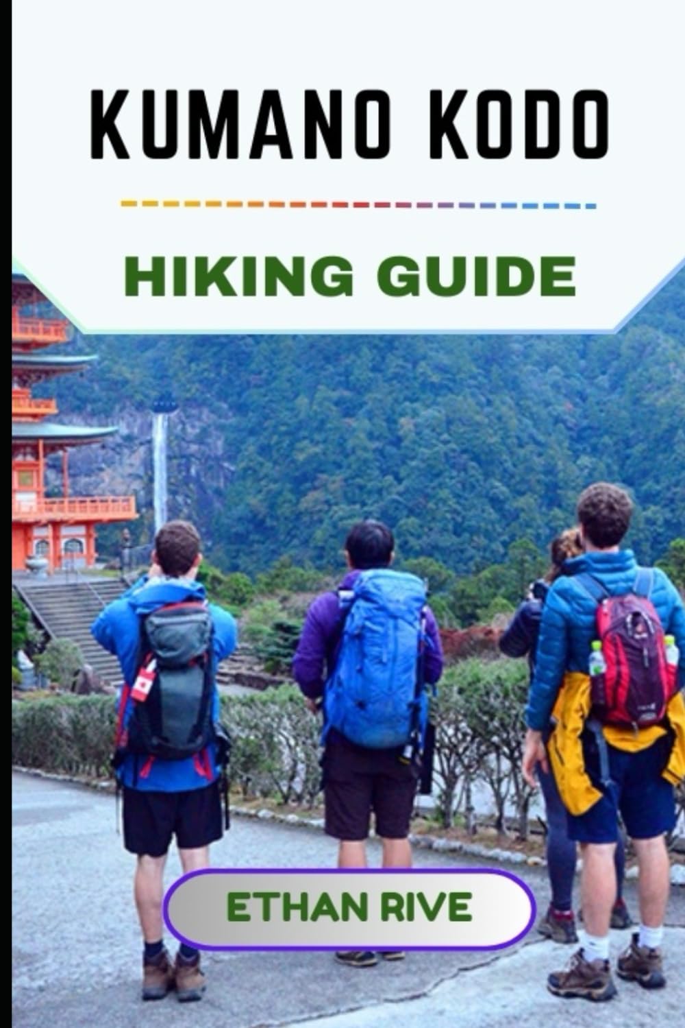 KUMANO KODO HIKING GUIDE: 61 (Journeys Through Nature, Culture, and Timeless Landscapes)