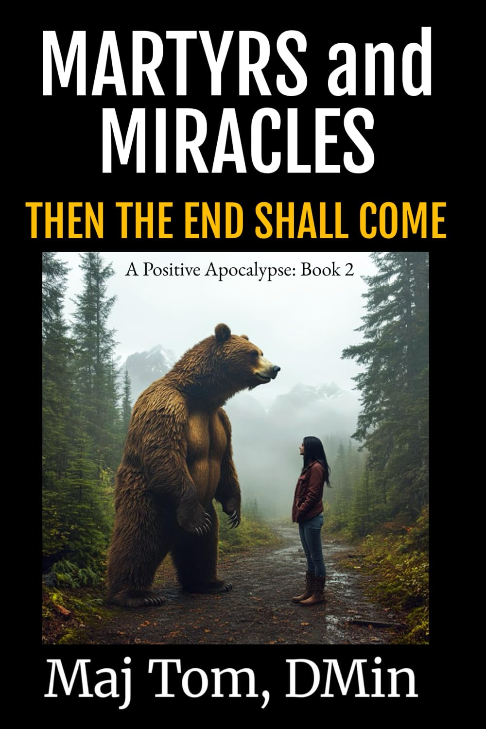 Martyrs and Miracles: Then the End Shall Come: 2 (A Positive Apocalypse)