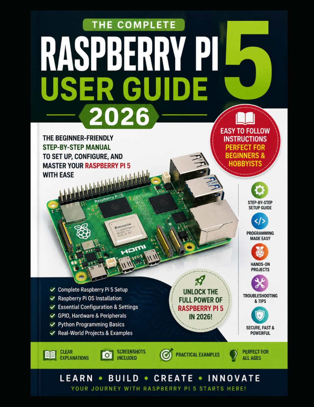 Raspberry Pi 5 User Guide 2026: The Complete Beginner’s Handbook for Setup, Programming, Projects and Performance Optimization with illustrative pictures
