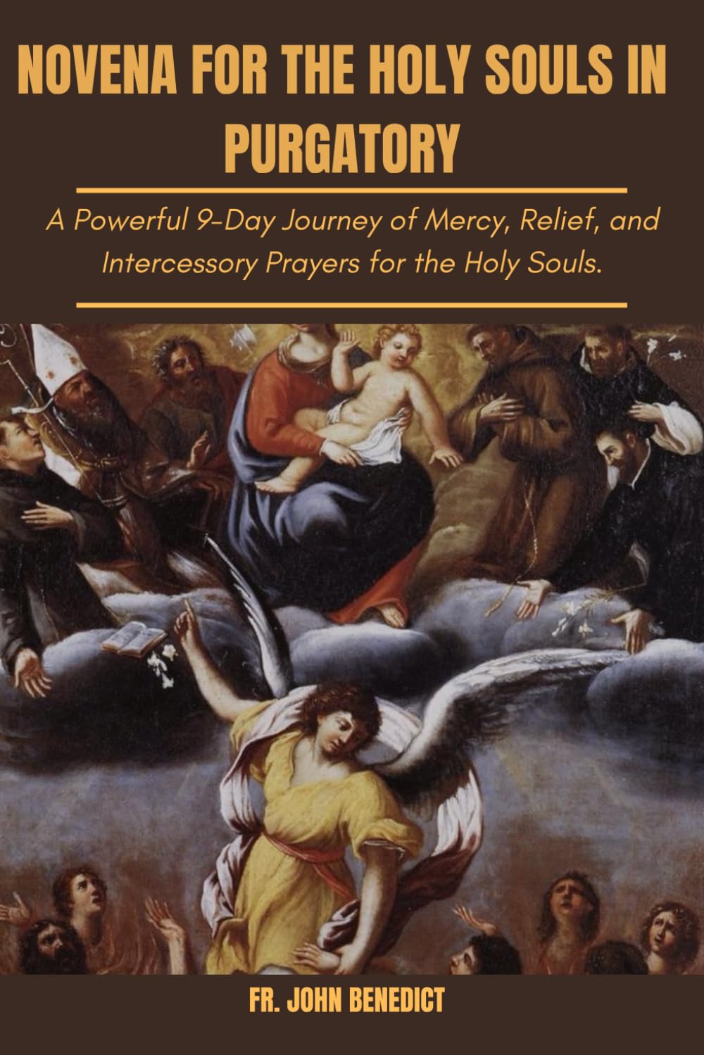 NOVENA FOR THE HOLY SOULS IN PURGATORY: A Powerful 9-Day Journey of Mercy, Relief, and Intercessory Prayers for the Holy Souls. (Catholic novena devotions and prayerbooks)