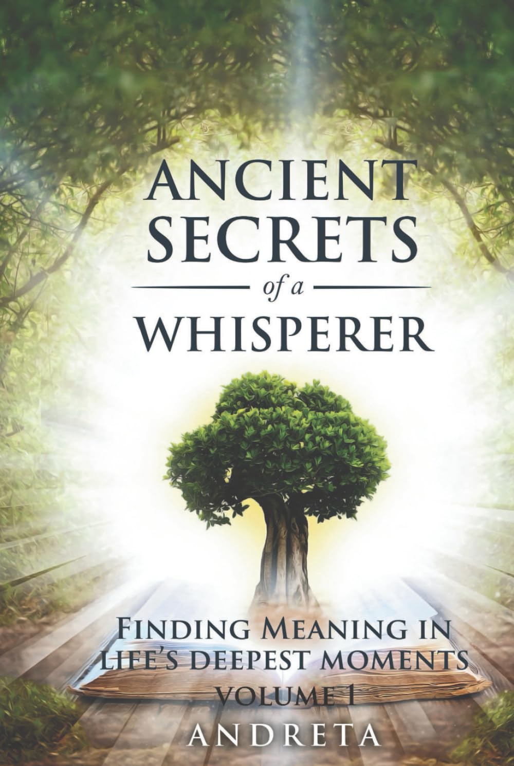 Ancient Secrets Of A Whisperer: Finding Meaning In Life's Deepest Moments