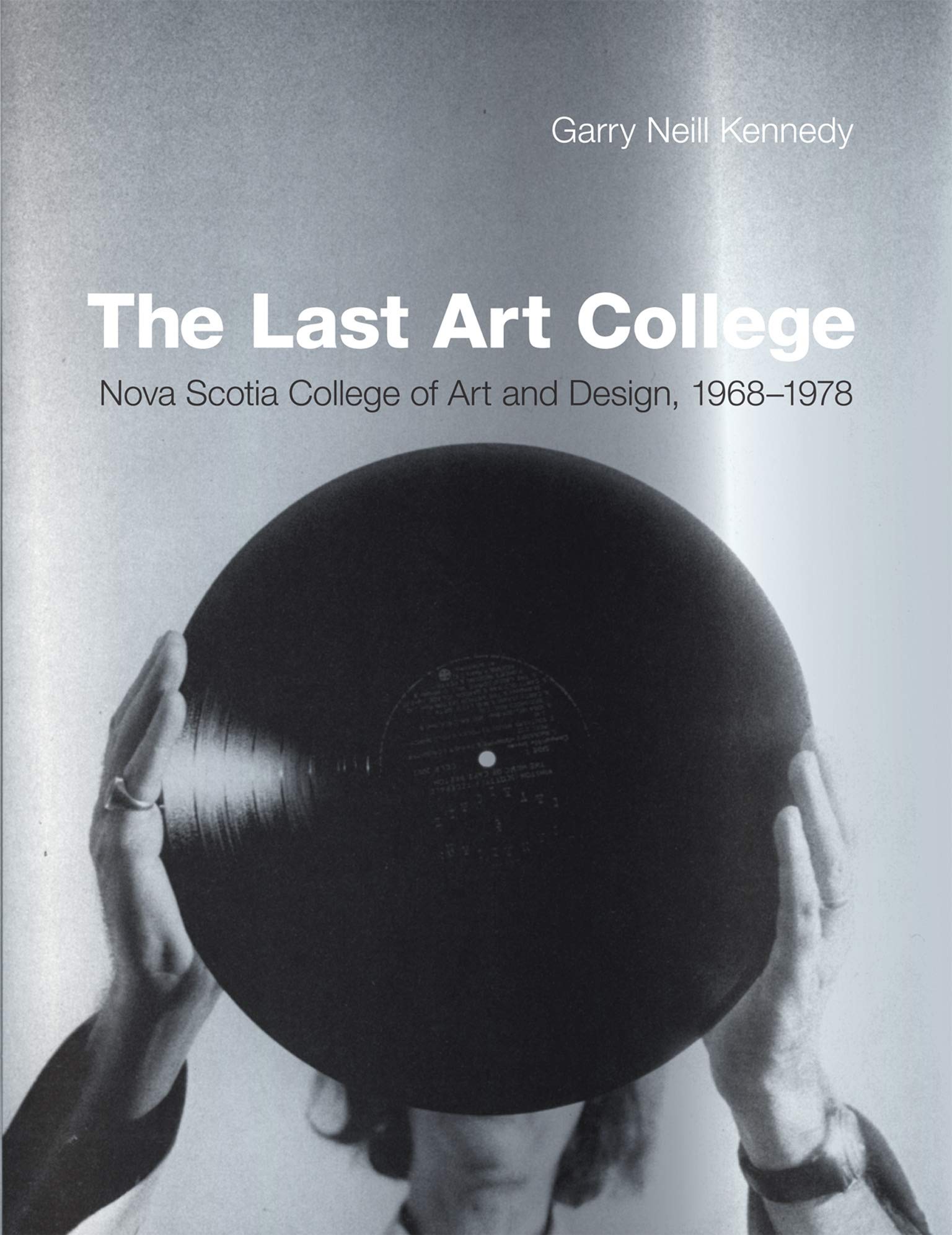 The Last Art College - Nova Scotia College of Art and Design, 1968-1978 (The MIT Press)