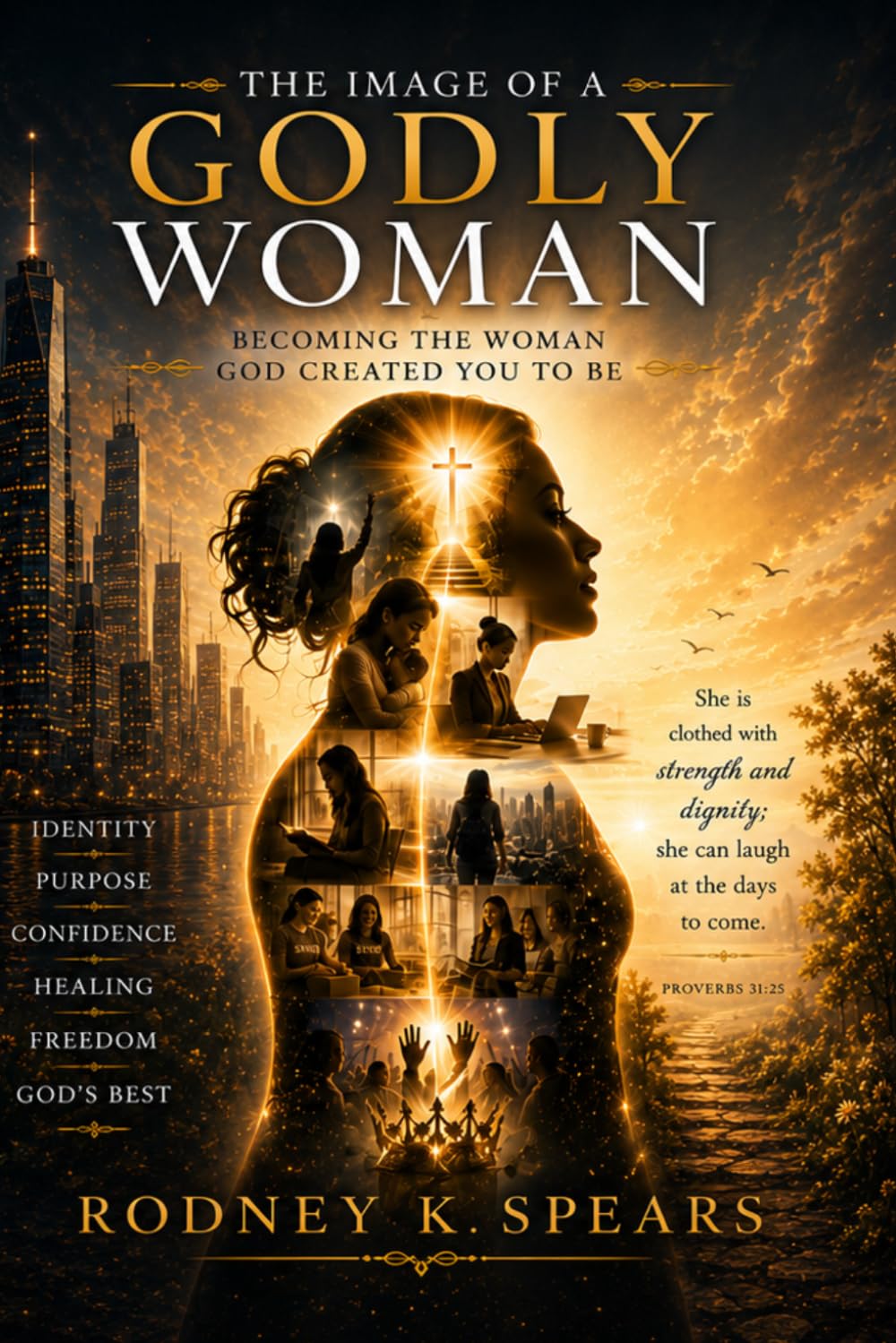 The Image Of A Godly Woman: Becoming The Woman God Created You To Be