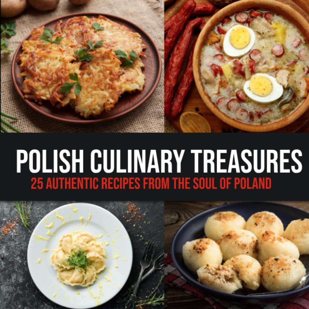 Polish Culinary Treasures: 25 Authentic Recipes from the Soul of Poland