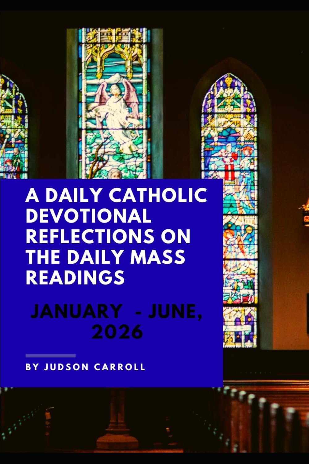 A Daily Catholic Devotional Reflections on the Daily Mass readings January-June, 2026