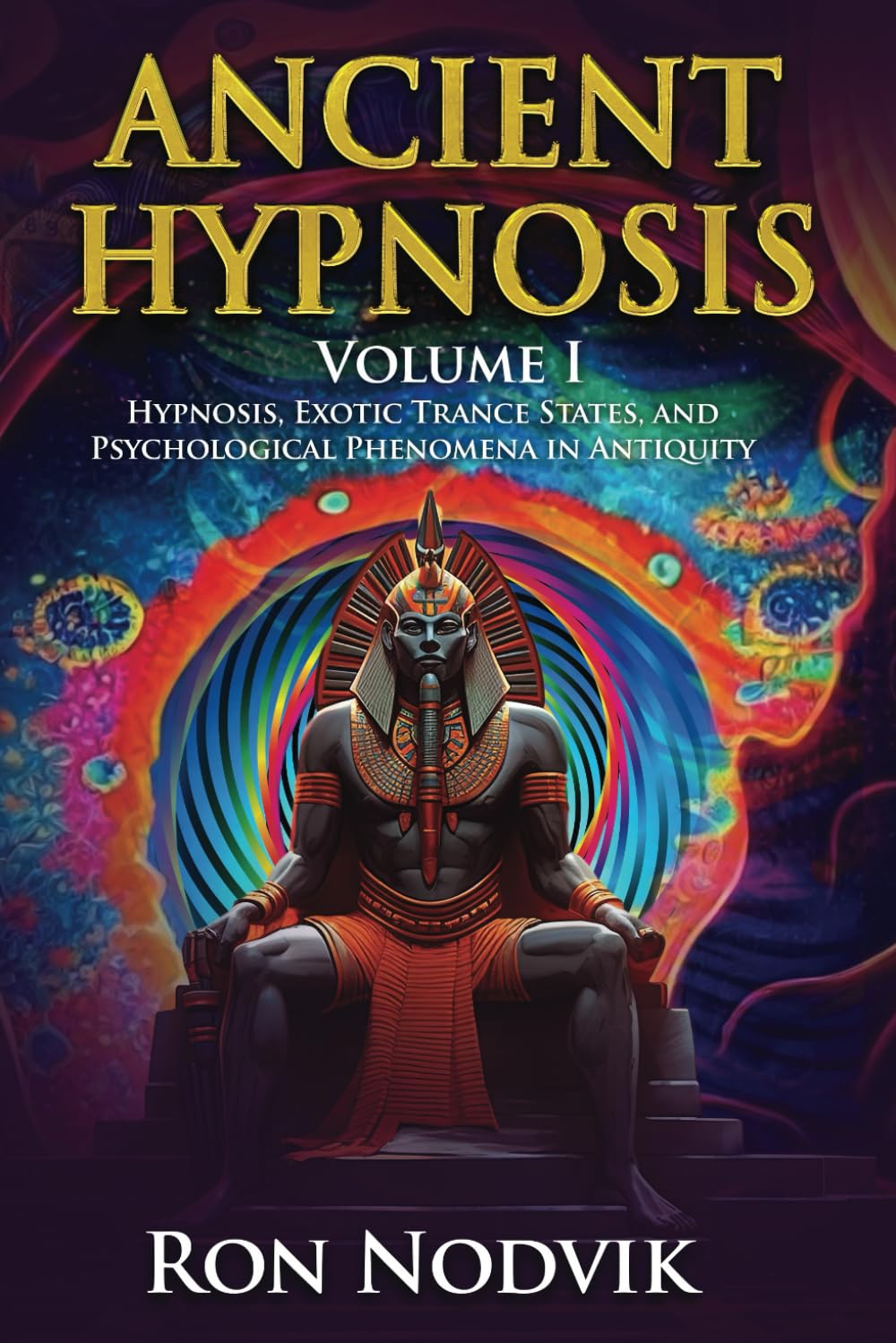 Ancient Hypnosis Volume I: Hypnosis, Exotic Trance States, and Psychological Phenomena in Antiquity