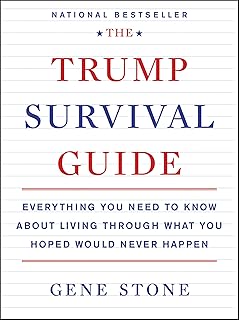 The Trump Survival Guide: Everything You Need to Know about Living through What You Hoped Would Never Happen