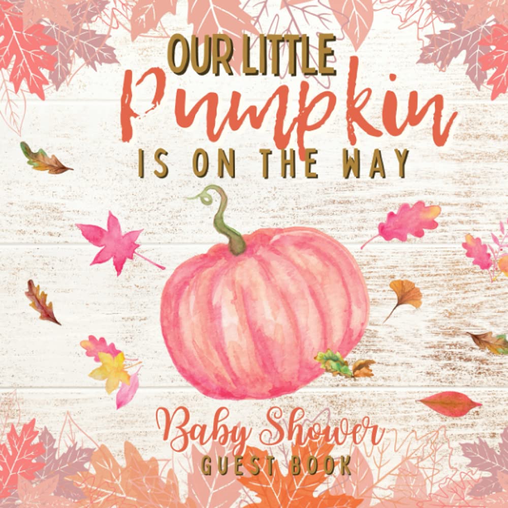Our Little Pumpkin Is On The Way: Baby Shower Guest Book: Autumn Little Pumpkin Baby Shower Memory Book with Gift Log | Cute Keepsake Journal with ... Baby Shower Decorations for Boy and for Girl