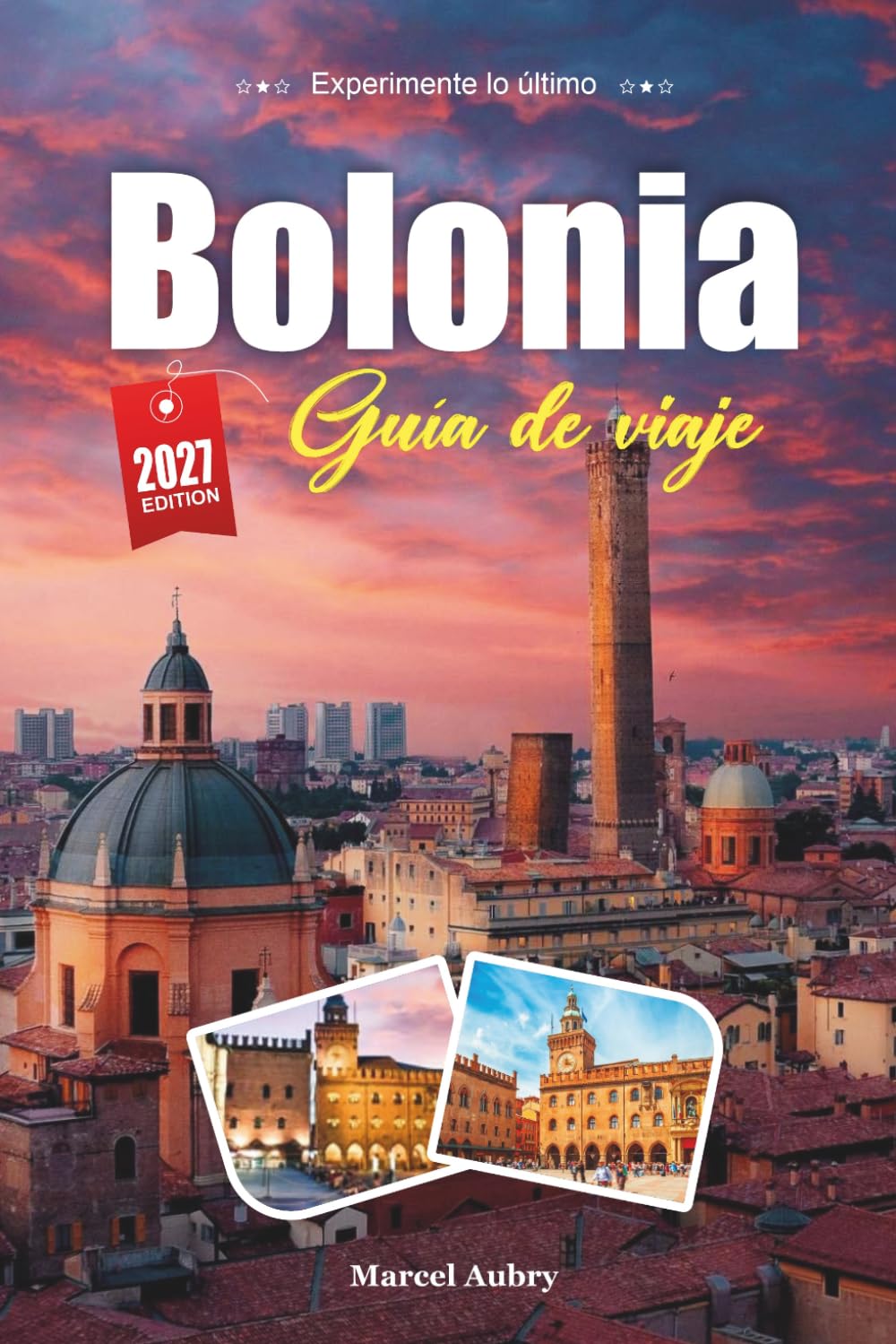 GUÍA DE VIAJE BOLONIA 2027: Guía del viajero de La Dotta, La Rossa, y La Grassa — los Sabios, los Rojos y los Gordos