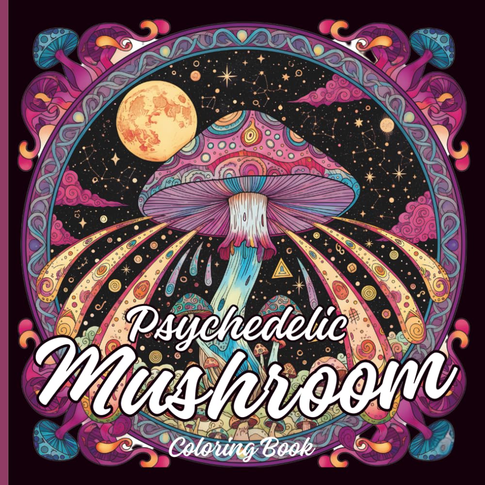 Psychedelic Mushroom Coloring Book: Magical Forest & Trippy Fungi Adult Coloring Book for Stress Relief and Relaxation - A Mind-Bending Journey Through Nature's Mysteries
