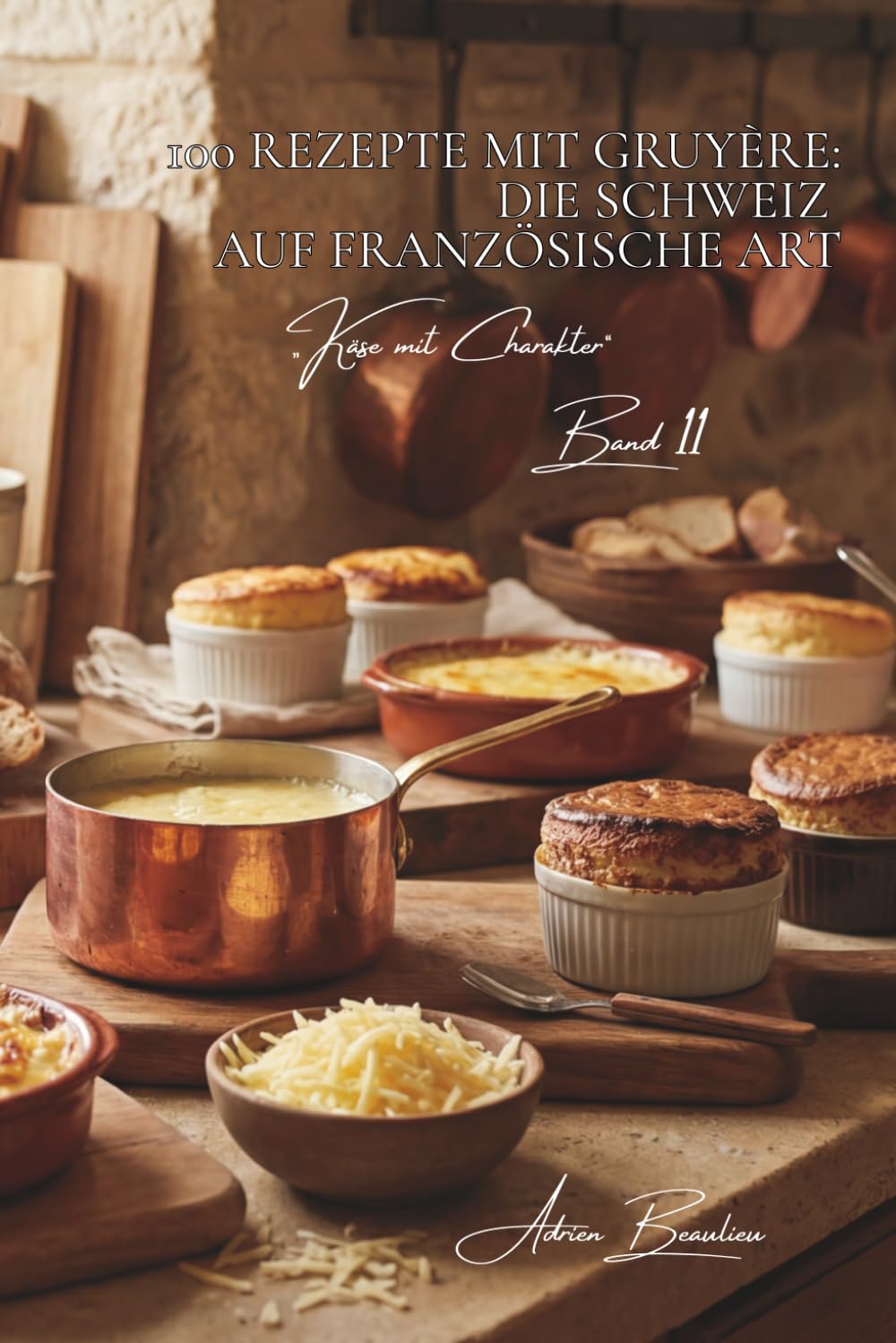 100 rezepte mit gruyère: die schweiz auf französische art: fondue, gratins, soufflés… gruyère zeigt seine möglichkeiten (käse-serie – unterreihe „Käse mit Charakter“ (5 bücher))
