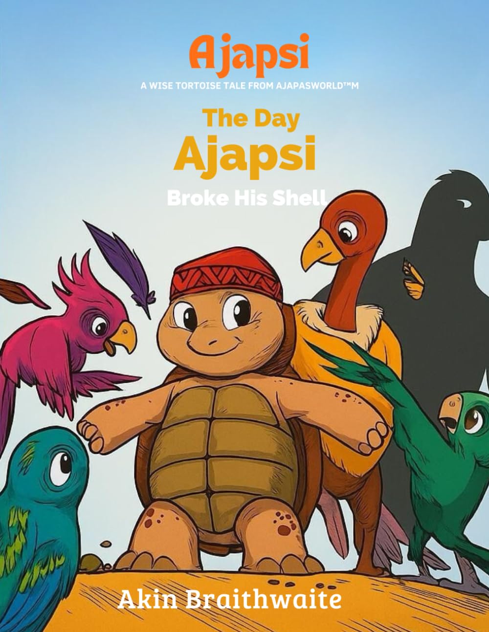 The Day Ajapsi Broke His Shell (The Ajapasworld wise tortoise adventure folklore series)