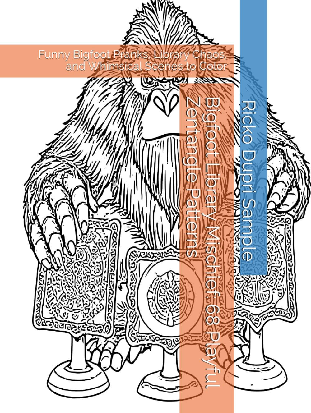 Bigfoot Library Mischief: 68 Playful Zentangle Patterns: Funny Bigfoot Pranks, Library Chaos, and Whimsical Scenes to Color