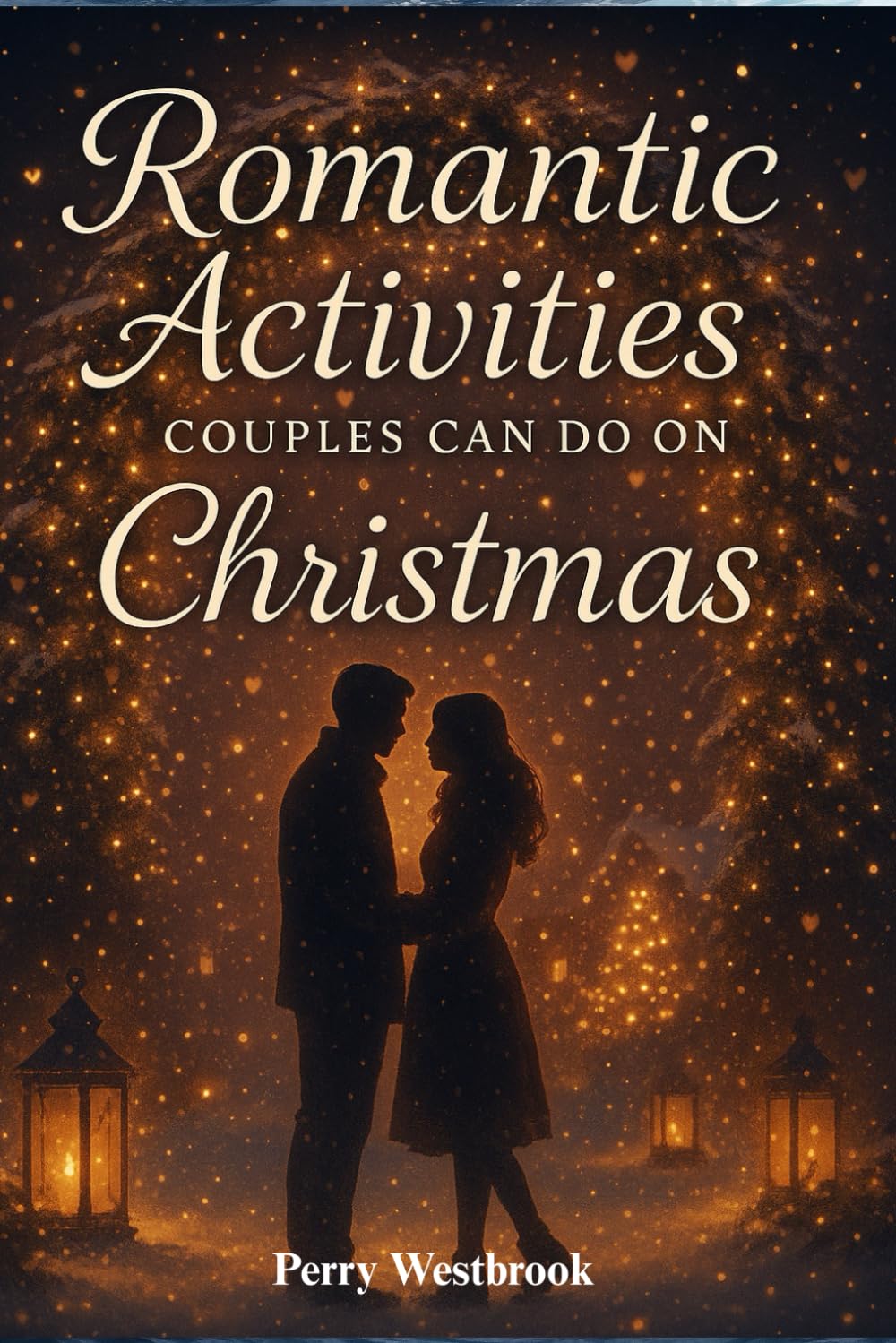 Romantic Activities Couples Can Do on Christmas: Cozy Ideas to Strengthen Connection, Share Meaningful Moments, and Create a Magical Holiday Together