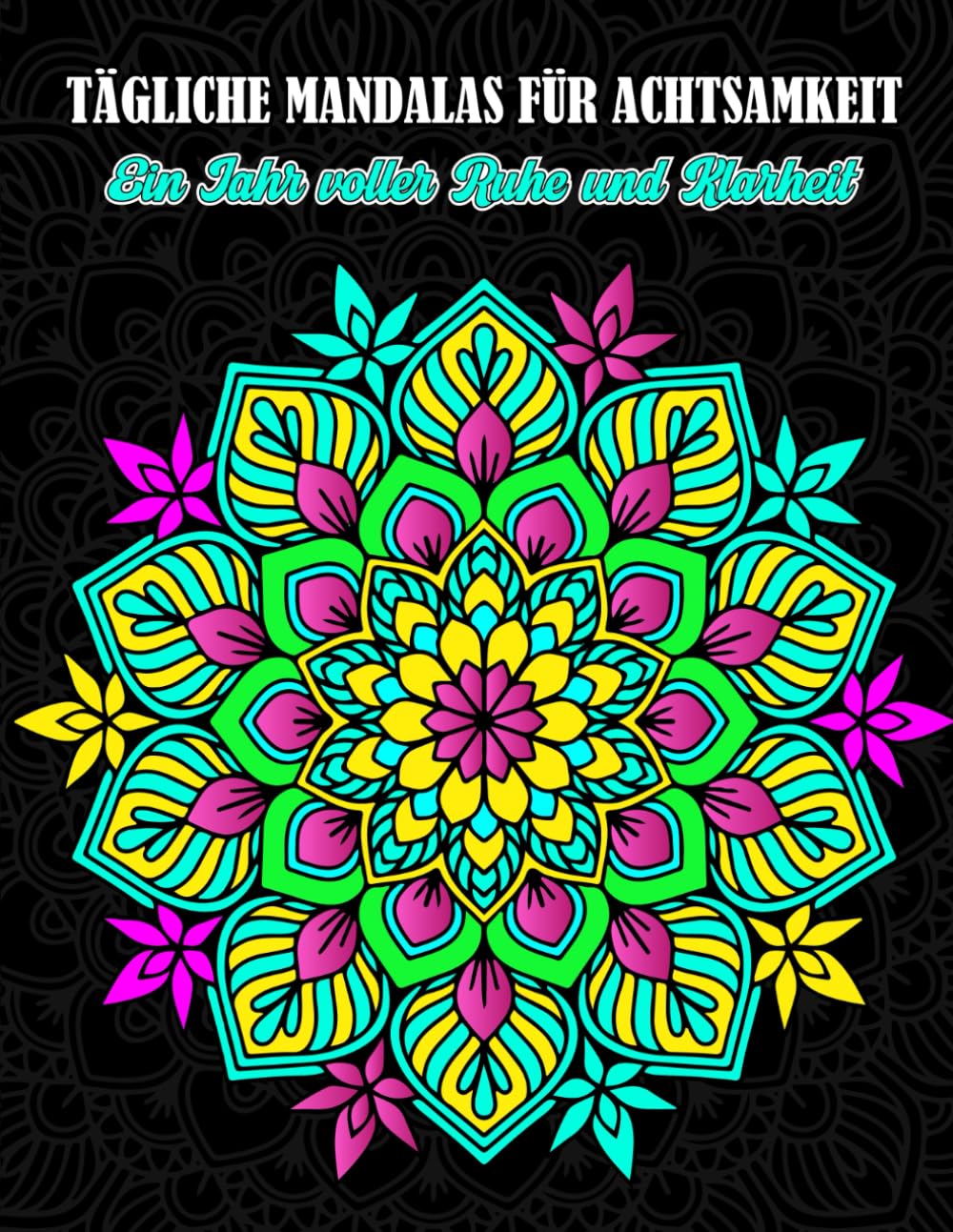 365 Mandalas für ein ganzes Jahr voller Achtsamkeit und Inspiratiration: Manifestierende Designs und motivierende Zitate für Ruhe, Klarheit und ... von Gelassenheit, Fokus und Achtsamkeit
