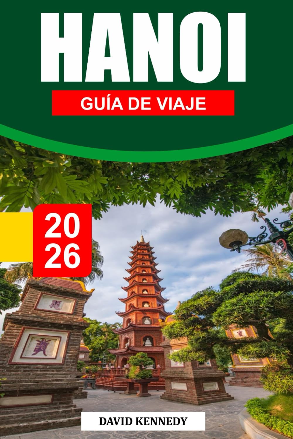 HANÓI GUÍA DE VIAJE 2026: Una capital legendaria donde se encuentran tradiciones atemporales, calles animadas y la cultura del norte de Vietnam