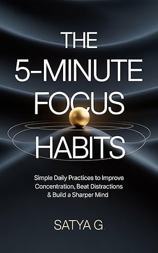 The 5-Minute Focus Habits: Simple Daily Practices to Improve Concentration,