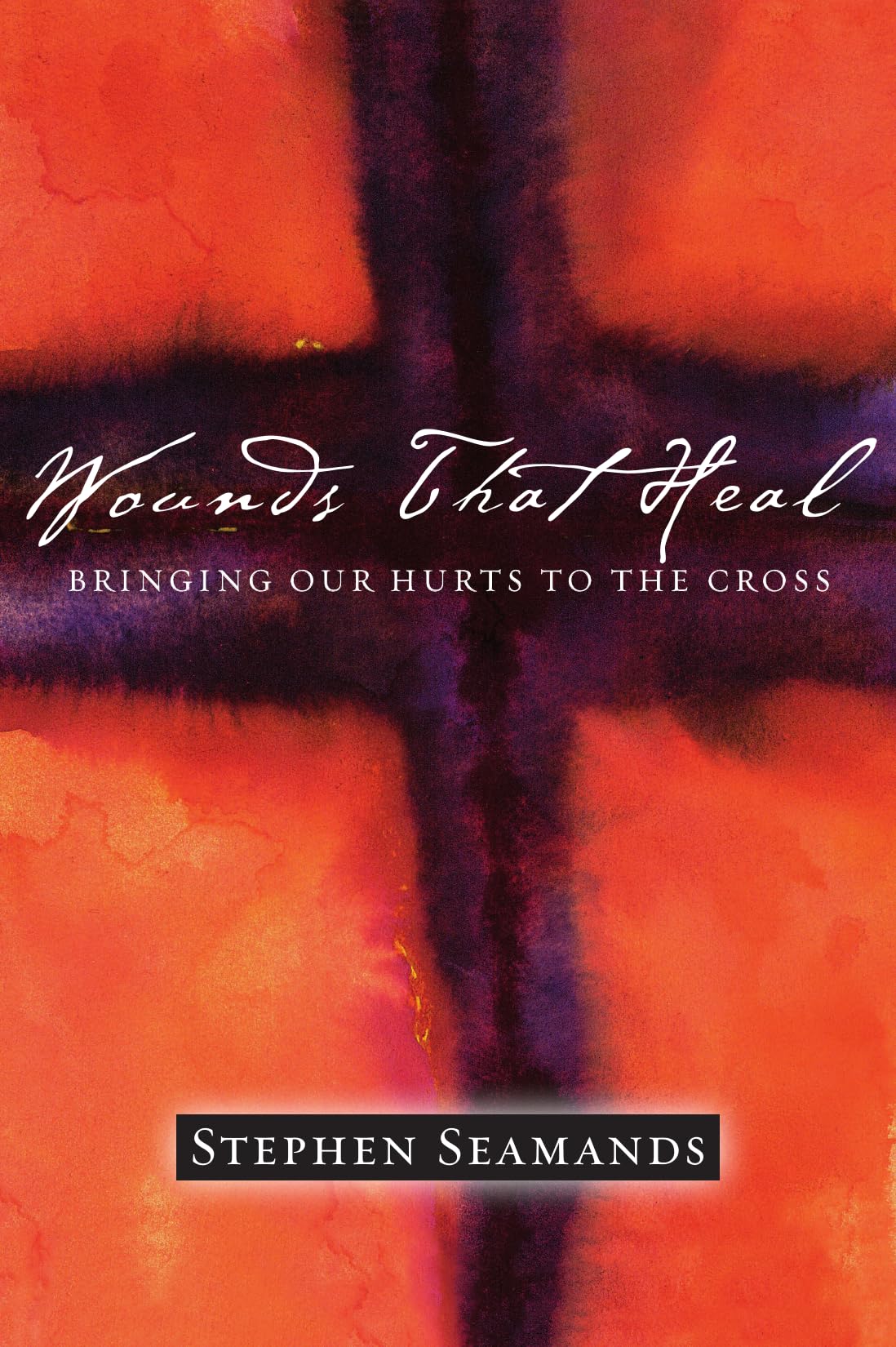 Wounds That Heal: Bringing Our Hurts to the Cross