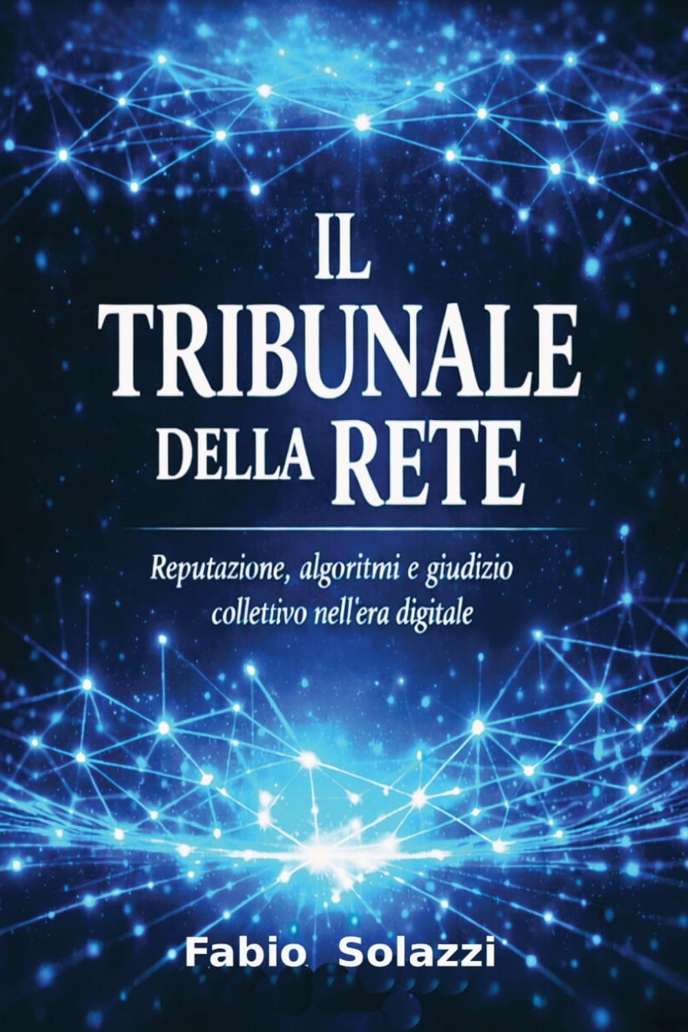 " IL TRIBUNALE DELLA RETE " NUOVA VERSIONE 2026: Reputazione, algoritmi e giudizio collettivo nell’era digitale. (Visibilità permanente La privacy sta morendo.)