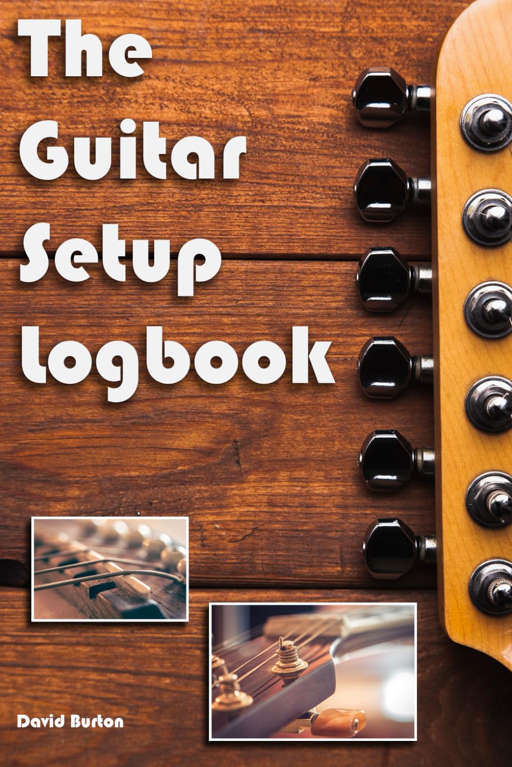 The Guitar Setup Logbook: Keeping your Guitar in performace shape