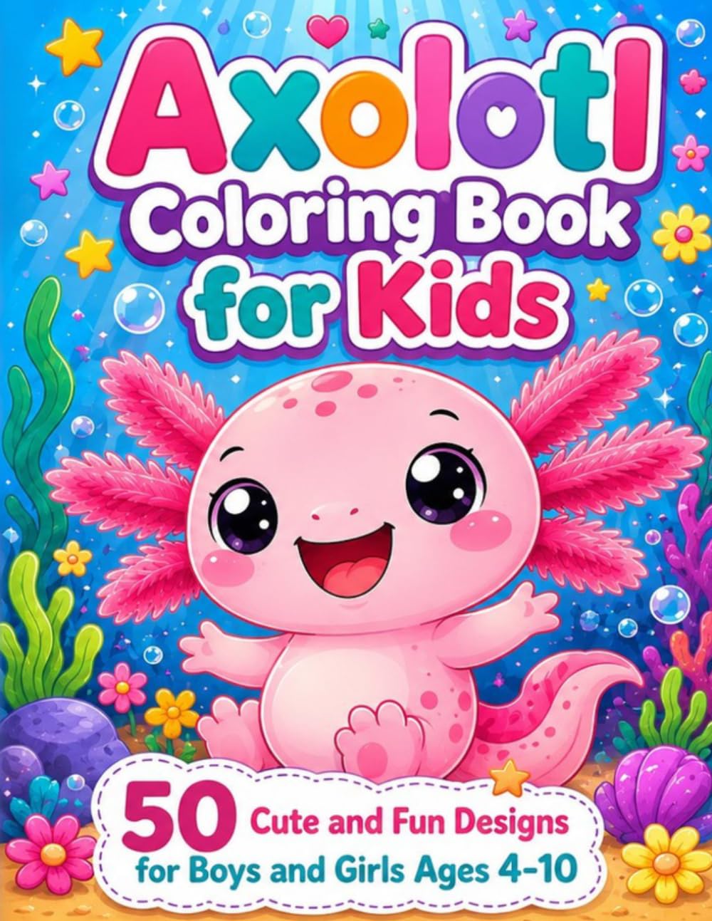 Adorable Axolotl Coloring Book for Kids: 50 Cute & Fun Axolotl Designs for Kids Ages 4-8 | Bold Easy Pages for Beginners |
