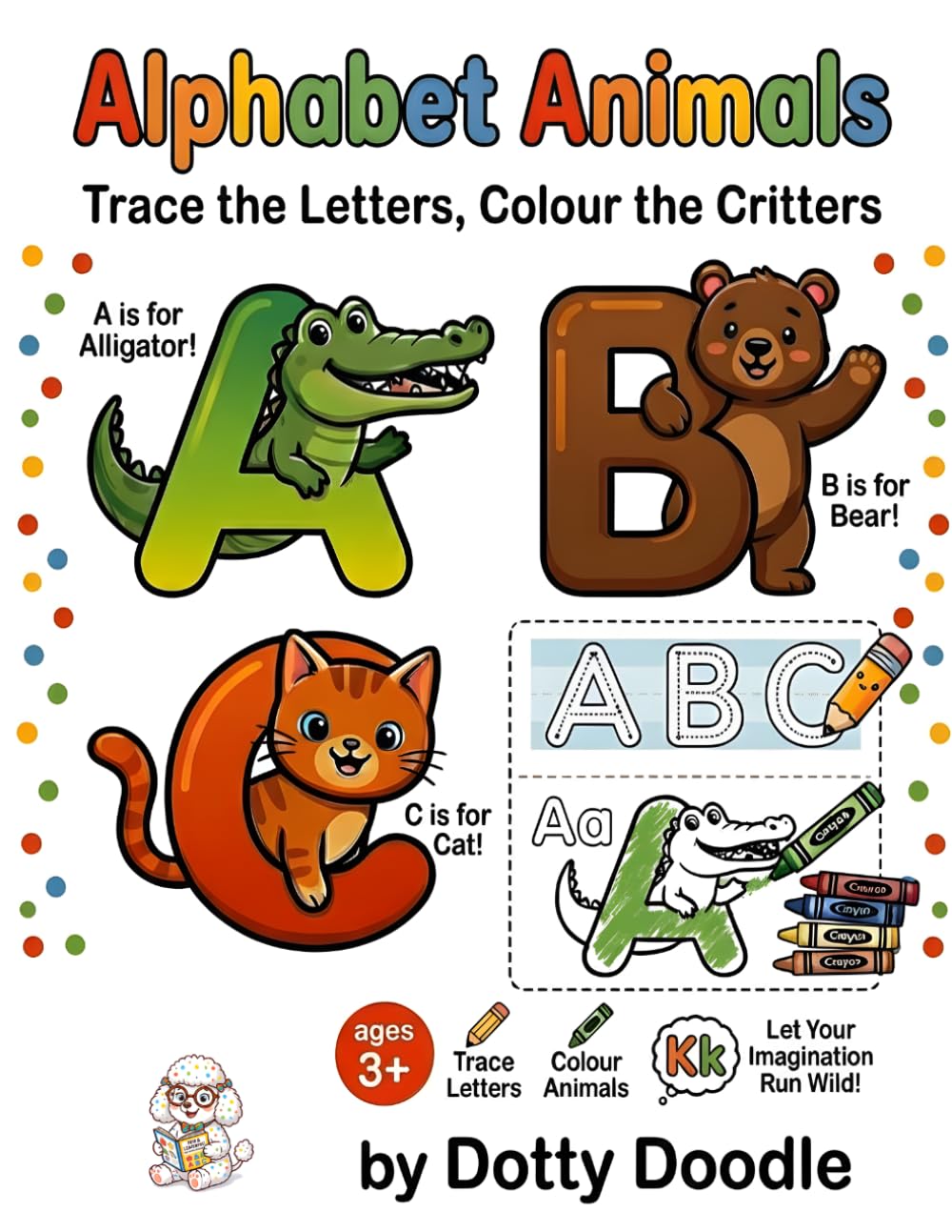 Alphabet Animals: Trace the Letters, Colour the Critters