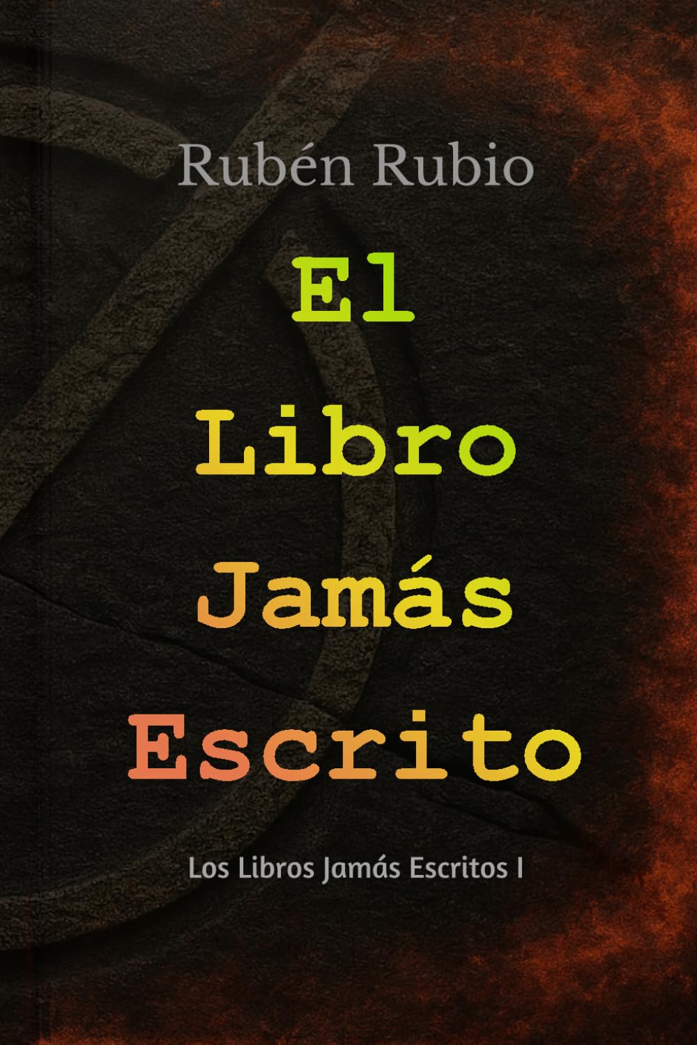 El Libro Jamás Escrito: Un secreto oculto en los libros. Una búsqueda que puede cambiar la historia. (Los Libros Jamás Escritos)