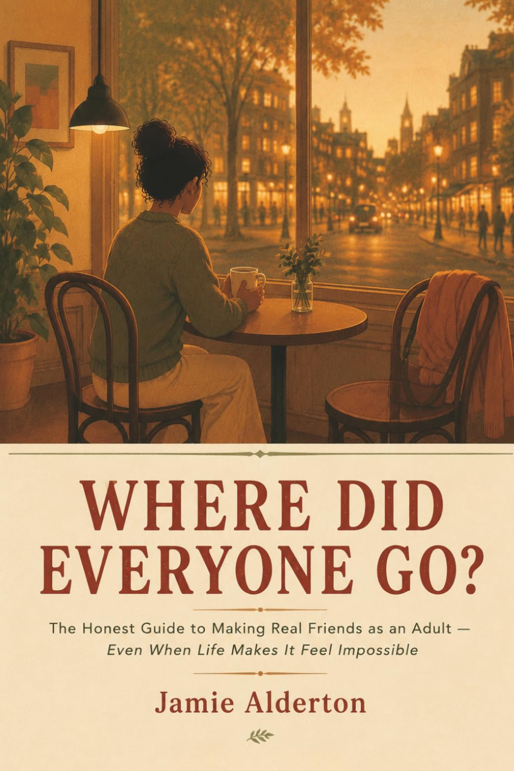 Where Did Everyone Go?: The Honest Guide to Making Real Friends as an Adult — Even When Life Makes It Feel Impossible (The Nobody Told Me This Series)