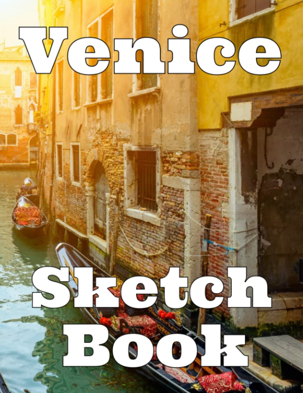 Venice Sketch Book: Notebook for Drawing, Painting, Writing, Doodling or Sketching 120 Pages, 8.5x11