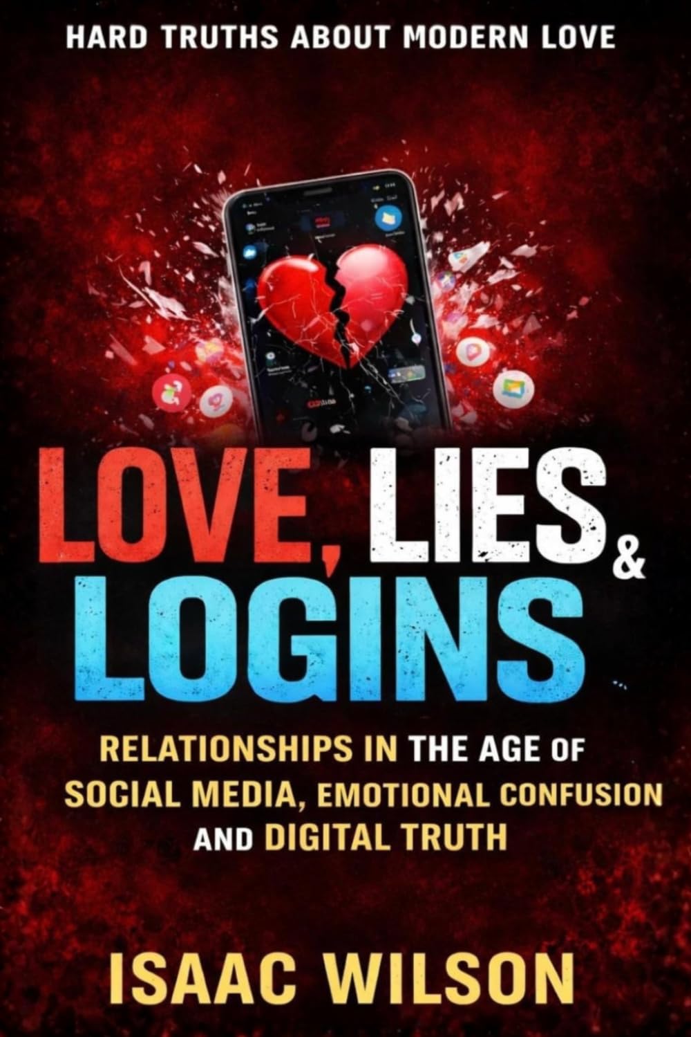 Love, Lies & Logins: Relationships in the Age of Social Media, Emotional Confusion, and Digital Truth