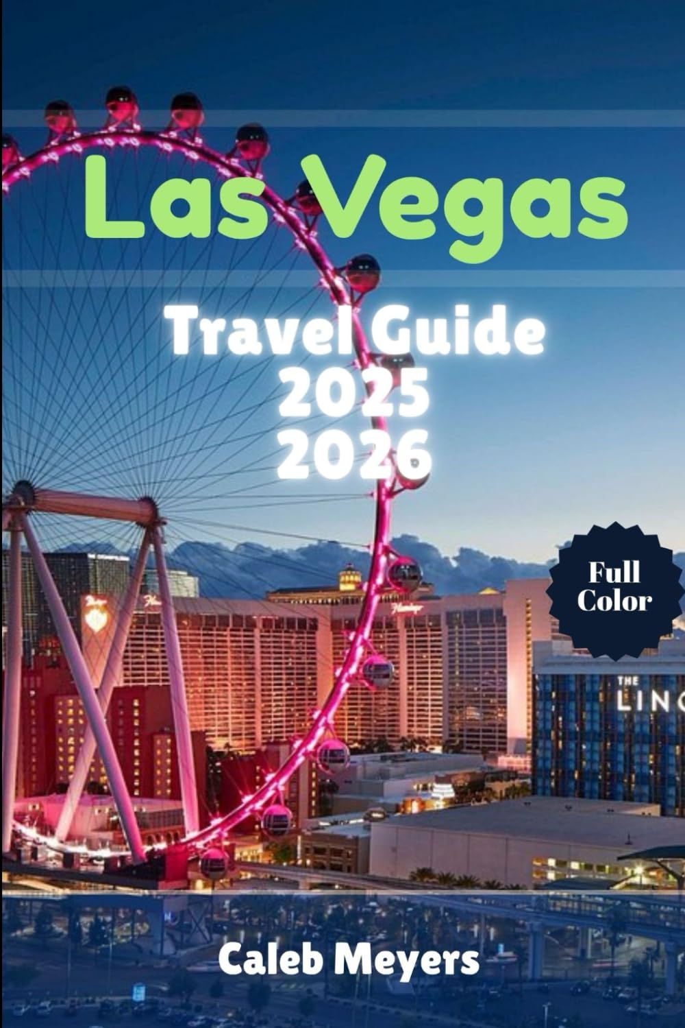 Las Vegas Travel Guide 2025-2026: An Epic Adventure, Discovering the Best of the Strip, Beyond the Casinos and Hidden Gems.